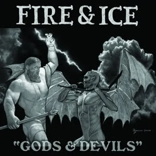 FIRE & ICE / GODS & DEVILS
