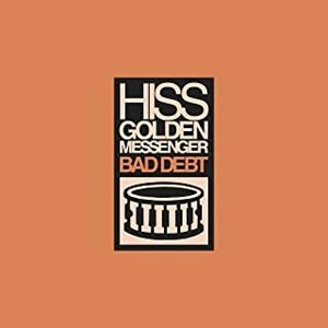 HISS GOLDEN MESSENGER / ヒス・ゴールデン・メッセンジャー / BAD DEBT