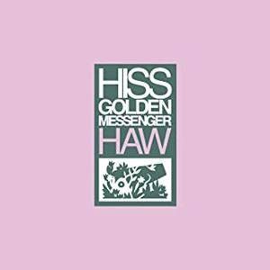 HISS GOLDEN MESSENGER / ヒス・ゴールデン・メッセンジャー / HAW