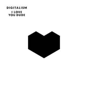 DIGITALISM / デジタリズム / I LOVE YOU DUDE
