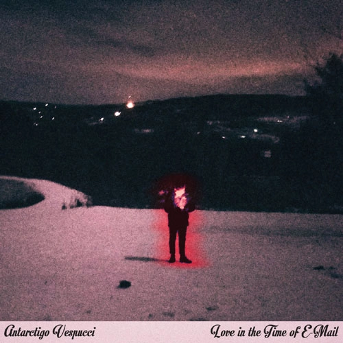 Antarctigo Vespucci / Love in the Time of E-Mail / Love in the Time of E-Mail 