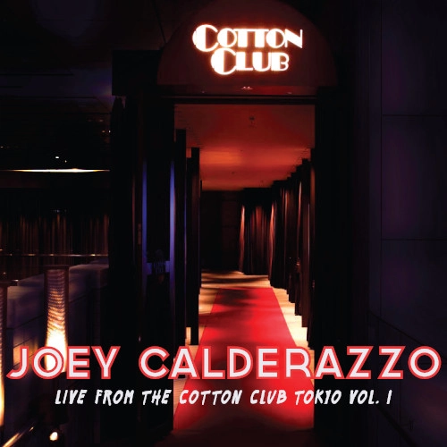 JOEY CALDERAZZO / ジョーイ・カルデラッツォ / LIVE FROM THE COTTON CLUB TOKYO VOL.1