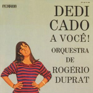 ROGERIO DUPRAT / ホジェリオ・ドゥプラ / DEDICADO A VOCE !