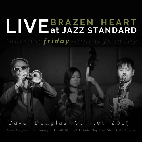 DAVE DOUGLAS / デイヴ・ダグラス / BRAZEN HEART LIVE AT JAZZ STANDARD - FRIDAY