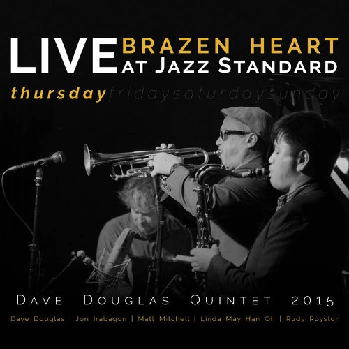 DAVE DOUGLAS / デイヴ・ダグラス / BRAZEN HEART LIVE AT JAZZ STANDARD - THURSDAY