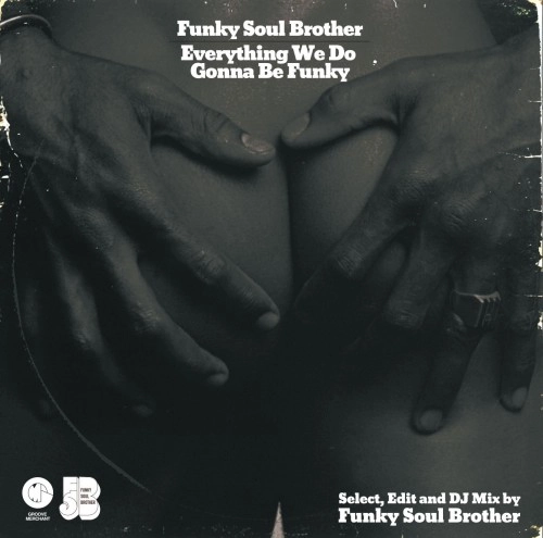 FUNKY SOUL BROTHER (SOUTHPAW CHOP & DJ KOCO A.K.A. SHIMOKITA) / "EVERYTHING WE DO GONNA BE FUNKY (SELECT, EDIT AND DJ MIX BY FUNKY SOUL BROTHER)"