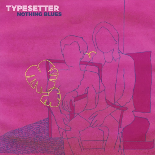 TYPESETTER / NOTHING BLUES