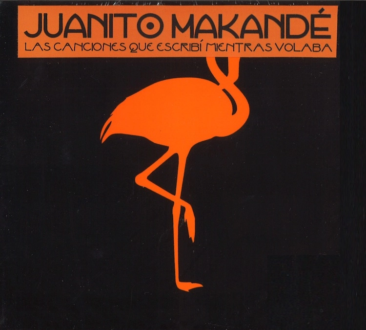 JUANITO MAKANDE / フアニート・マカンデ / LAS CANCIONES QUE ESCRIBI MIENTRAS VOLABA