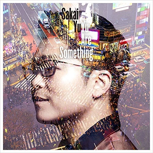 YU SAKAI / さかいゆう / Yu Are Something