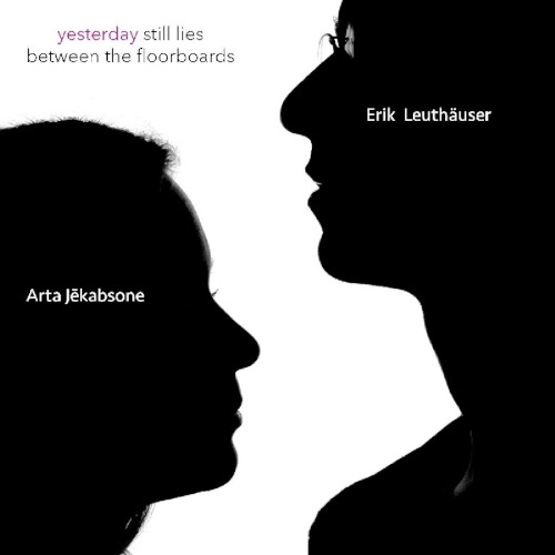 ARTA JEKABSONE / YESTERDAY STILL LIES BETWEEN THE FLOORBOARDS