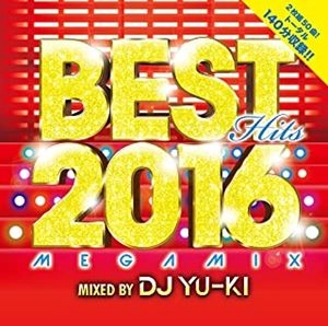 DJ YU-KI / BEST HITS 2016 Megamix mixed by DJ YU-KI / BEST FEAT. -PITBULL MIX-