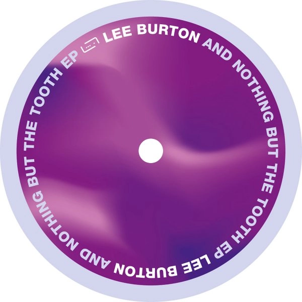 LEE BURTON / AND NOTHING BUT THE TOOTH EP