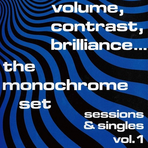 MONOCHROME SET / モノクローム・セット / ボリューム、コントラスト、ブリリアンス / "VOLUME,CONTRAST,BRLLIANCE...SESSIONS&SINGLES VOL.1 "