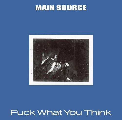 MAIN SOURCE / ファック・ワット・ユー・シンク