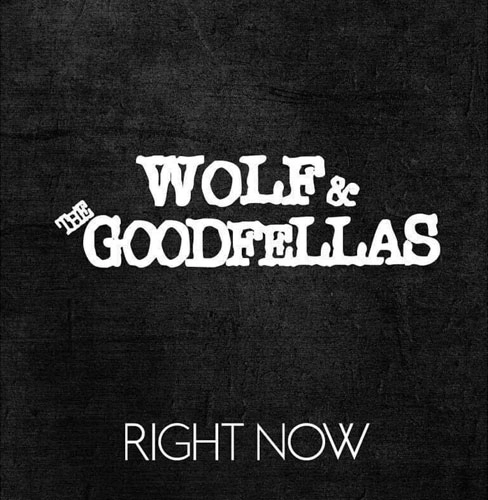 WOLF & THE GOODFELLAS / RIGHT NOW
