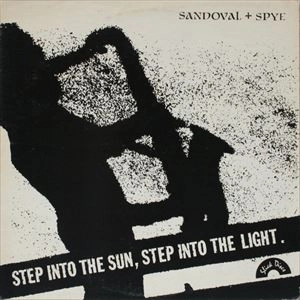 SANDOVAL AND SPYE / STEP INTO THE SUN, STEP INTO THE LIGHT