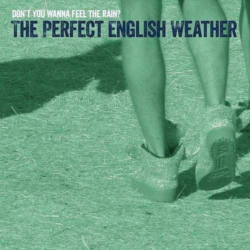 PERFECT ENGLISH WEATHER / DON'T YOU WANNA FEEL THE RAIN?