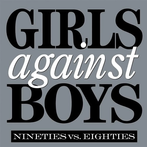 GIRLS AGAINST BOYS / ガールズアゲインストボーイズ / NINETIES VS. EIGHTIES
