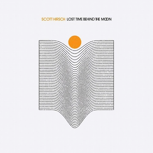 SCOTT HIRSCH / LOST TIME BEHIND THE MOON