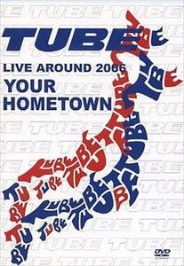 TUBE / チューブ / YOUR HOMETOWN LIVE AROUND 2006