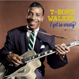 T-BONE WALKER / T-ボーン・ウォーカー / I GET SO WEARY