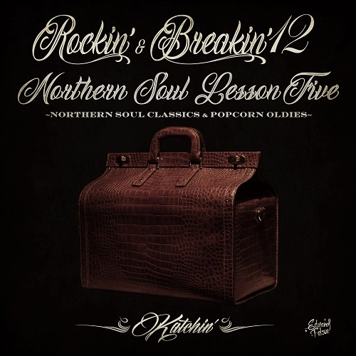 KATCHIN' / ロッキン･アンド･ブレイキン 12 ノーザン･ソウル･レッスン･ファイヴ / ROCKIN' & BREAKIN' 12: : NORTHERN SOUL LESSON FIVE