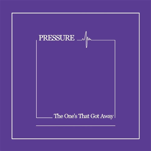PRESSURE(PUNK/UK) / ONE'S THAT GOT AWAY