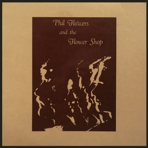 PHIL FLOWERS / PHIL FLOWERS & THE FLOWER SHOP