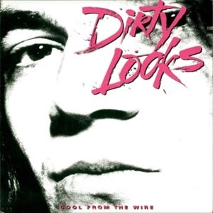 DIRTY LOOKS / ダーティールックス / COOL FROM THE WIRE