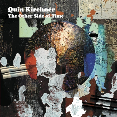 QUIN KIRCHNER / クイン・キルヒナー / アザー・サイド・オブ・タイム  / Other Side of Time