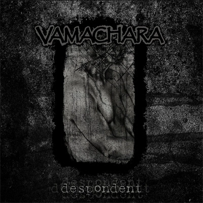 VAMACHARA / DESPONDENT
