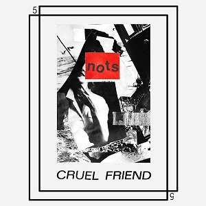 NOTS / CRUEL FRIEND