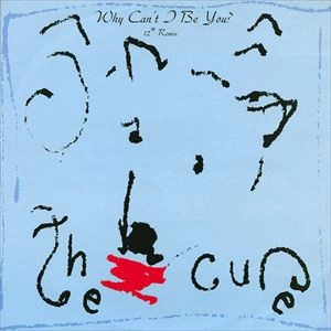 CURE / キュアー / WHY CAN'T I BE YOU
