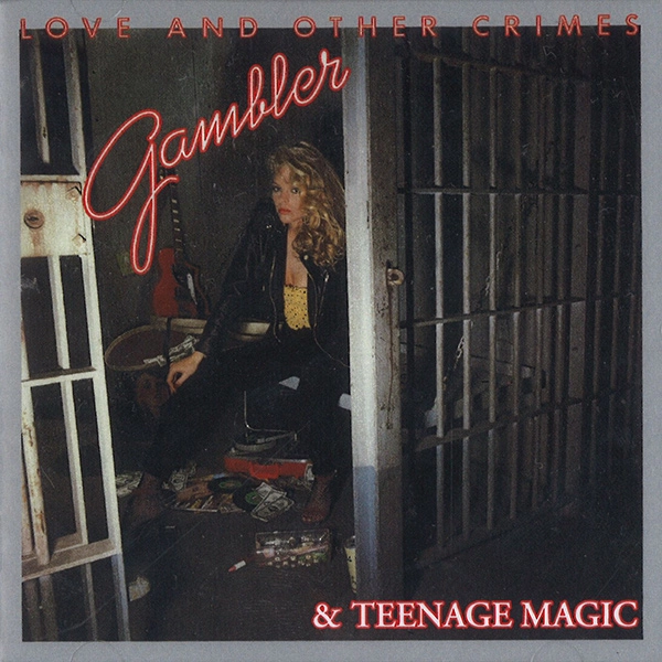 GAMBLER / TEENAGE MAGIC/LOVE AND OTHER CRIMES