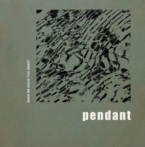 PENDANT (HUERCO S.) / MAKE ME KNOW YOU SWEET
