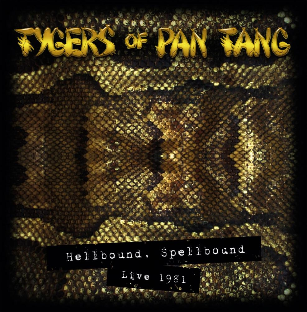 TYGERS OF PAN TANG / タイガース・オブ・パンタン / ライヴ1981～ヘルバウンド･スペルバウンド / HELLHOUND, SPELLBOUND LIVE 1981