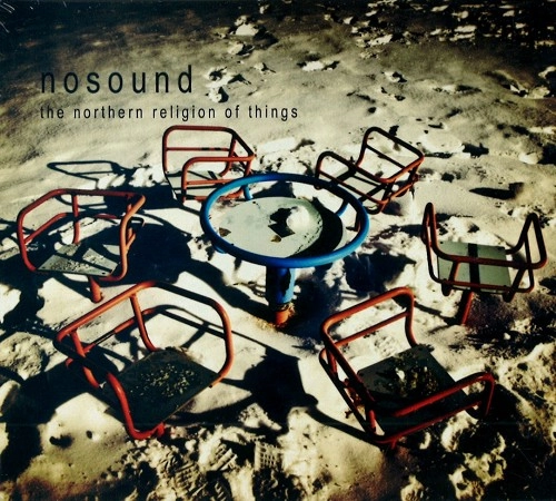 NOSOUND / ノーサウンド / THE NORTHERN RELIGION OF THINGS: NEWLY REMASTERED / NORTHERN RELIGION OF THINGS: NEWLY REMASTERED