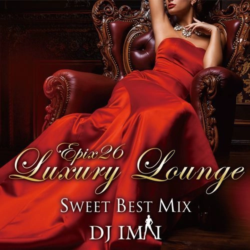 DJ IMAI / Epix26 - Luxury Lounge Sweet Best Mix -