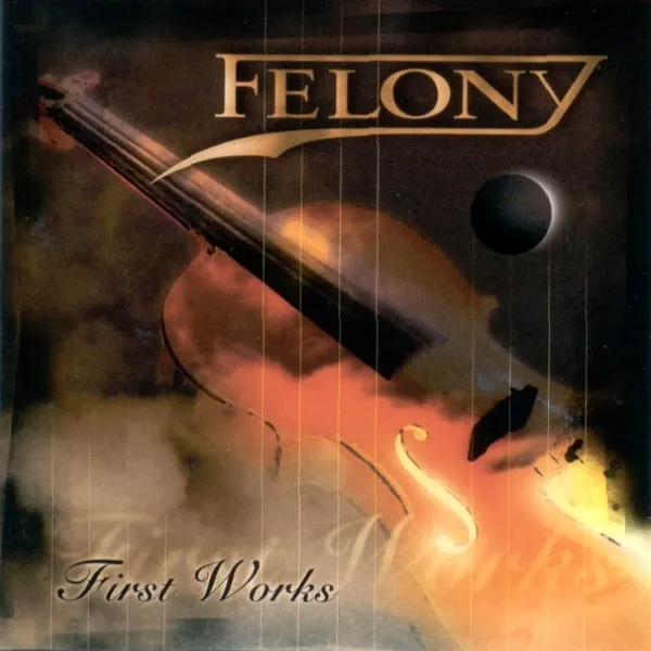 FELONY / FIRST WORKS
