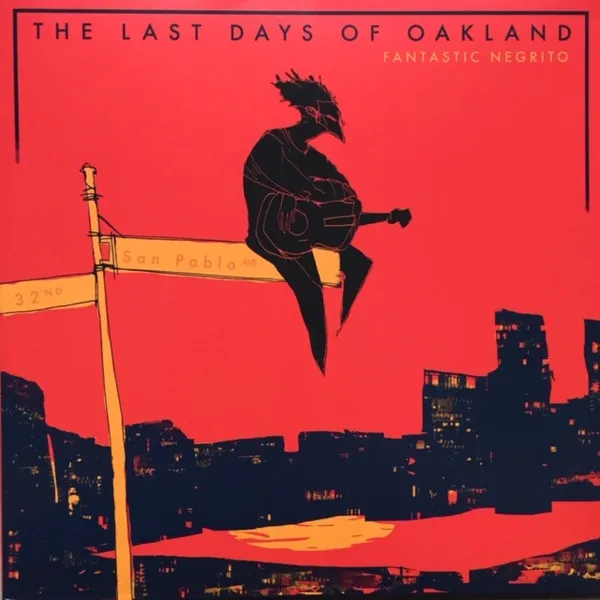 FANTASTIC NEGRITO / ファンタスティック・ネグリート / LAST DAYS OF OAKLAND