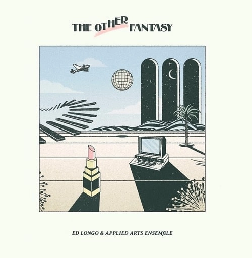 ED LONGO & APPLIED ARTS ENSEMBLE / OTHER FANTASY