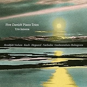TRIO ISMENA / トリオ・イスメナ / FIVE DANISH PIANO TRIOS
