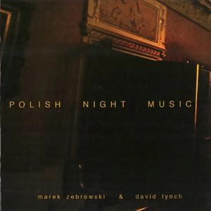 DAVID LYNCH & MAREK ZEBROWSKI / POLISH NIGHT MUSIC