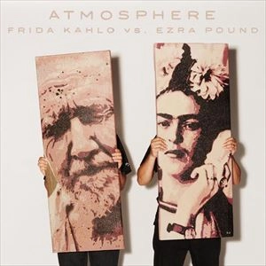 ATMOSPHERE / FRIDA KAHLO VS. EZRA POUND