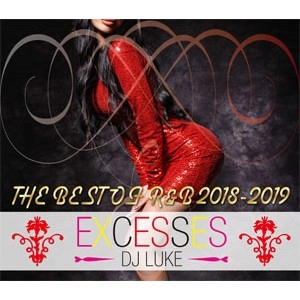 DJ LUKE / DJルーク / EXCESSES THE BEST OF R&B 2018-2019