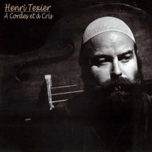 HENRI TEXIER / アンリ・テキシェ / CORDES ET A CRIS(reissue)