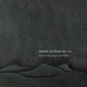 KID KOALA / キッド・コアラ / MUSIC TO DRAW TO: IO