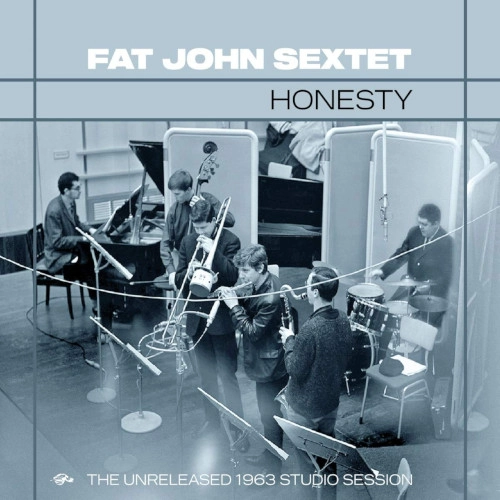 FAT JOHN SEXTET / ファット・ジョン・セクステット / HONESTY: THE UNRELEASED 1963 STUDIO SESSION