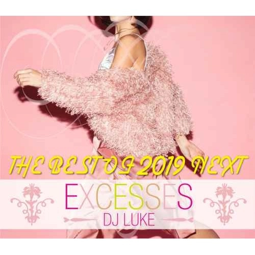 DJ LUKE / DJルーク / EXCESSES THE BEST OF 2019 NEXT