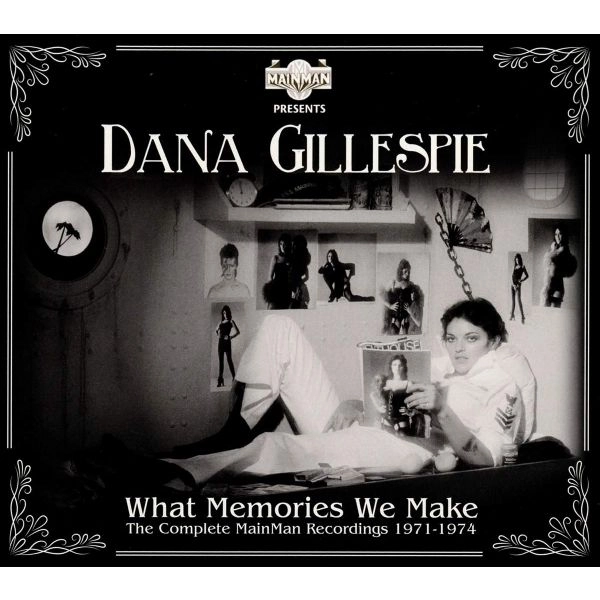DANA GILLESPIE / ダナ・ギレスピー / WHAT MEMORIES WE MAKE ~ THE COMPLETE MAINMAN RECORDINGS 1971-1974